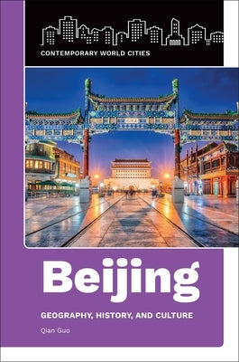 Beijing: Geography, History, and Culture by Guo, Qian