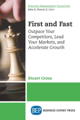 First and Fast: Outpace Your Competitors, Lead Your Markets, and Accelerate Growth Paperback Business Expert Press