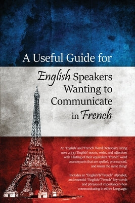A Useful Guide for English Speakers Wanting to Communicate in French by Lessig, Paul S.