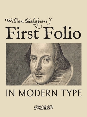 William Shakespeare's First Folio in Modern Type by Shakespeare, William