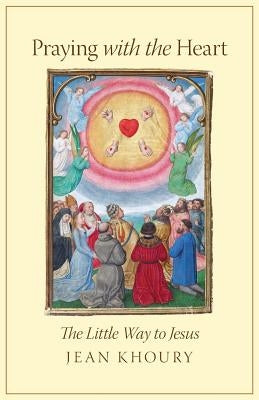 Praying with the Heart: The Little Way to Jesus Paperback Angelico Press