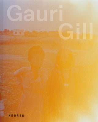 Gauri Gill: Acts of Resistance and Repair Paperback Kehrer Verlag