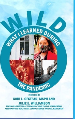 Limited Collector Edition W.I.L.D. (What I Learned During The Pandemic): Processing Principles to Help Navigate Future Pandemics by Greene-Golden, Sharon