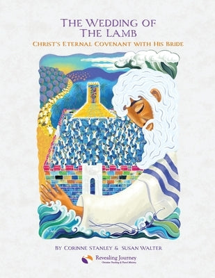 The Wedding of The Lamb: Christ's Eternal Covenant with His Bride by Stanley, Corinne