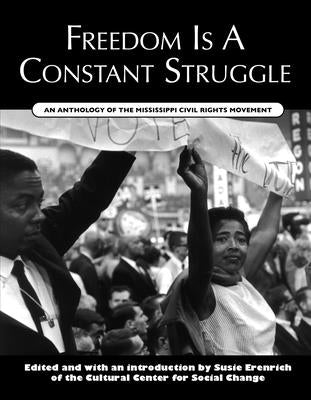 Freedom Is a Constant Struggle: An Anthology of the Mississippi Civil Rights Movement by Erenrich, Susie