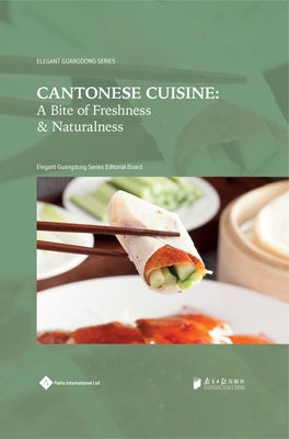 Cantonese Cuisine: A Bite of Freshness and Naturalness Paperback Paths International Ltd