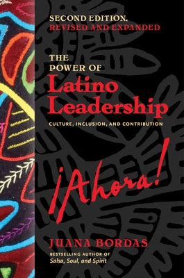 The Power of Latino Leadership, Second Edition, Revised and Updated: Culture, Inclusion, and Contribution by Bordas, Juana