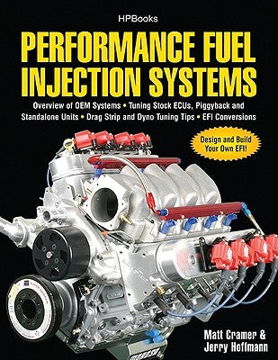 Performance Fuel Injection Systems Hp1557: How to Design, Build, Modify, and Tune Efi and ECU Systems.Covers Components, Se Nsors, Fuel and Ignition R by Cramer, Matt
