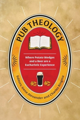 Pub Theology: Where potato wedges and a beer are a eucharistic experience by Alexander, Irene