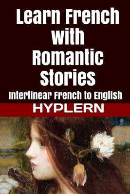 Learn French with Romantic Stories: Interlinear French to English by Hyplern, Bermuda Word