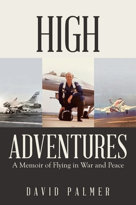 High Adventures: A Memoir of Flying in War and Peace by Palmer, David