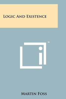 Logic And Existence Paperback Literary Licensing, LLC
