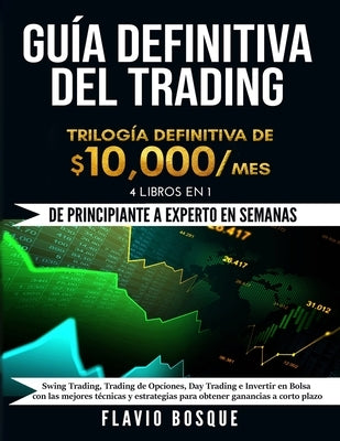 Swing Trading, Trading de Opciones, Day Trading e Invertir en Bolsa: 4 Libros en 1 - Las mejores técnicas y estrategias para obtener ganancias a corto by Bosque, Flavio