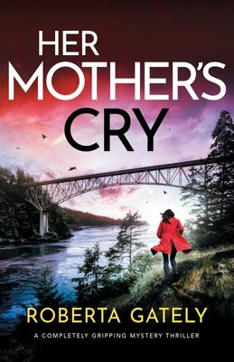 Her Mother's Cry: A completely gripping mystery thriller by Gately, Roberta
