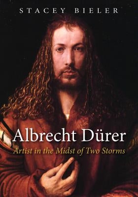 Albrecht Dürer: Artist in the Midst of Two Storms by Bieler, Stacey