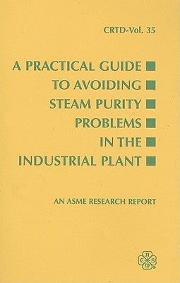 A Practical Guide to Avoiding Steam Purity Problems in the Industrial Plant Paperback American Society of Mechanical Engineers