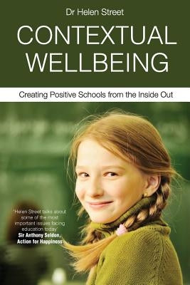 Contextual Wellbeing: Creating Positive Schools from the Inside Out Wise Solutions