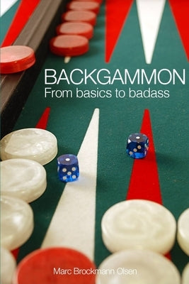 Backgammon: From Basics to Badass Createspace Independent Publishing Platform