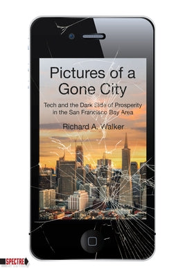 Pictures of a Gone City: Tech and the Dark Side of Prosperity in the San Francisco Bay Area Paperback PM Press