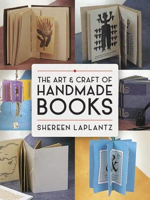 The Art and Craft of Handmade Books by Laplantz, Shereen