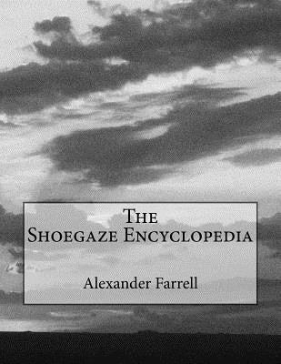 The Shoegaze Encyclopedia by Farrell, Alexander