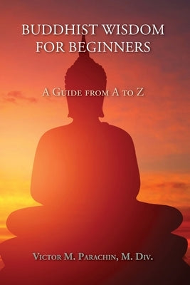 Buddhist Wisdom for Beginners: A Guide from A to Z Paperback Sunstone Press
