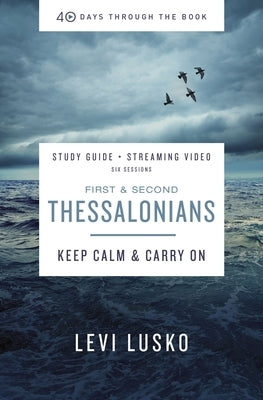 1 and 2 Thessalonians Study Guide Plus Streaming Video: Keep Calm and Carry on
