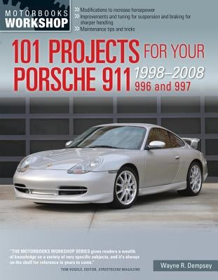 101 Projects for Your Porsche 911, 996 and 997 1998-2008 by Dempsey, Wayne R.