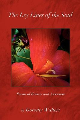 The Ley Lines of the Soul: Poems of Ecstasy and Ascension by Walters, Dorothy