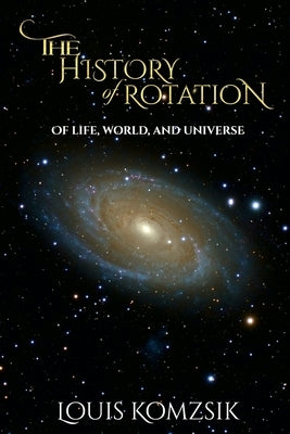 The History of Rotation: Of Life, World, and Universe Paperback Regency Publishers