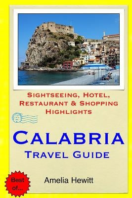 Calabria Travel Guide: Attractions, Eating, Drinking, Shopping & Places To Stay Paperback Createspace Independent Publishing Platform