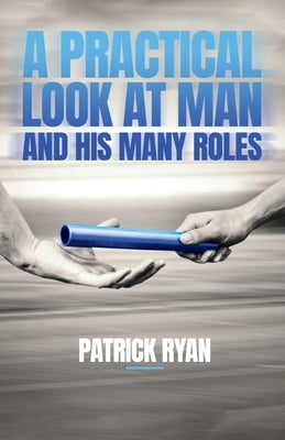 A Practical Look at Man and His Many Roles Trilogy Christian Publishing