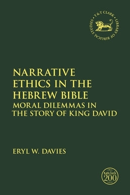Narrative Ethics in the Hebrew Bible: Moral Dilemmas in the Story of King David Paperback Bloomsbury Publishing PLC