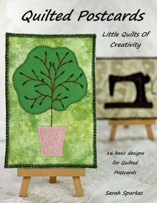 Quilted Postcards - Little Quilts Of Creativity by Sparkes, Sarah