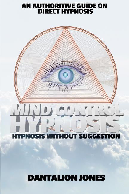 Mind Control Hypnosis: Hypnosis Without Suggestion by Jones, Dantalion