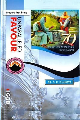 70 Days Fasting and Prayer Programme 2015 Edition ENGLISH and IGBO: Prayers that bring unparalleled favour by Olukoya, D. K.