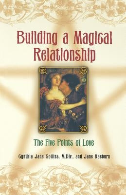 Building a Magical Relationship: The Five Points of Love by Collins, Cynthia Jane