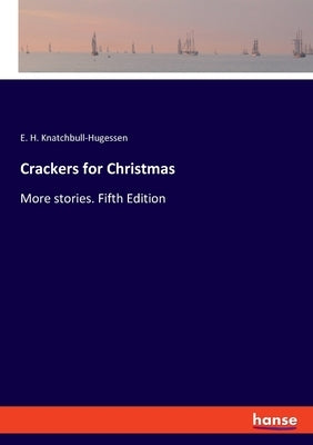 Crackers for Christmas: More stories. Fifth Edition by Knatchbull-Hugessen, E. H.