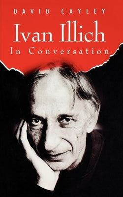 Ivan Illich in Conversation Paperback House of Anansi Press