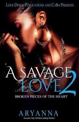 A Savage Love 2: Broken Pieces of the Heart Paperback Lock Down Publications