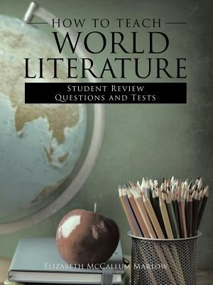 How to Teach World Literature: Student Review Questions and Tests Paperback WestBow Press