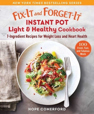 Fix-It and Forget-It Instant Pot Light & Healthy Cookbook: 7-Ingredient Recipes for Weight Loss and Heart Health Paperback Good Books