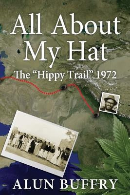 All About My Hat - The Hippy Trail 1972 Paperback Abefree Publishing