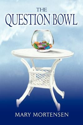 The Question Bowl by Mortensen, Mary