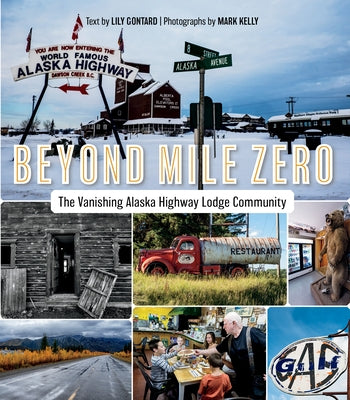 Beyond Mile Zero: The Vanishing Alaska Highway Lodge Community Paperback Lost Moose Publishing