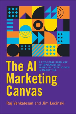 The AI Marketing Canvas: A Five-Stage Road Map to Implementing Artificial Intelligence in Marketing by Venkatesan, Raj