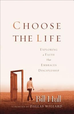 Choose the Life: Exploring a Faith That Embraces Discipleship Paperback Baker Books