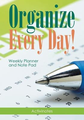 Organize Every Day! Weekly Planner and Note Pad by Activinotes