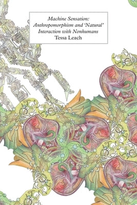 Machine Sensation: Anthropomorphism and 'Natural' Interaction with Nonhumans Paperback Open Humanities Press