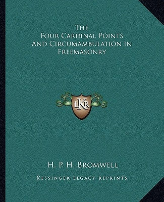 The Four Cardinal Points and Circumambulation in Freemasonry Paperback Kessinger Publishing